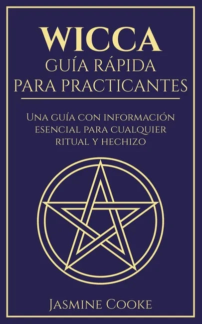 Wicca - Guía Rápida para Practicantes: Una Guía con Información Esencial para Cualquier Ritual y Hechizo - Paperback