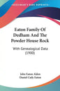 Eaton Family Of Dedham And The Powder House Rock: With Genealogical Data (1900) - Paperback