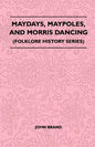 Maydays, Maypoles, and Morris Dancing (Folklore History Series) - Paperback
