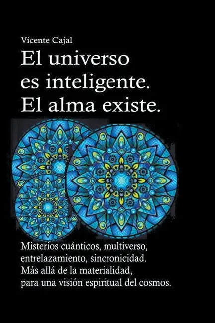 El universo es inteligente. El alma existe. Misterios cuánticos, multiverso, entrelazamiento, sincronicidad. Más allá de la materialidad, para una vis - Paperback
