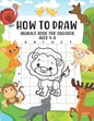 How to Draw Animals Book For Children Ages 4-8: A Fun and Simple Step-by-Step Guide for Children to Learn How to Draw Animals, Dog, Cat, Pig, and More - Paperback