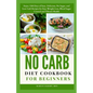 No Carb Diet Cookbook for Beginners: Enjoy 1500 Days of Easy, Delicious, No Sugar, and Low Carb Recipes for Easy Weight Loss, Blood Sugar Control and - Paperback