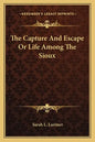 The Capture and Escape or Life Among the Sioux - Paperback