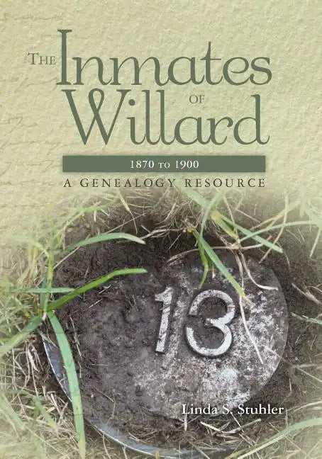 The Inmates of Willard 1870 to 1900: A Genealogy Resource - Paperback
