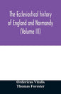 The ecclesiastical history of England and Normandy (Volume III) - Paperback