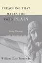 Preaching That Makes the Word Plain: Doing Theology in the Crucible of Life - Paperback