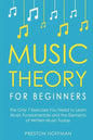 Music Theory for Beginners: The Only 7 Exercises You Need to Learn Music Fundamentals and the Elements of Written Music Today - Paperback