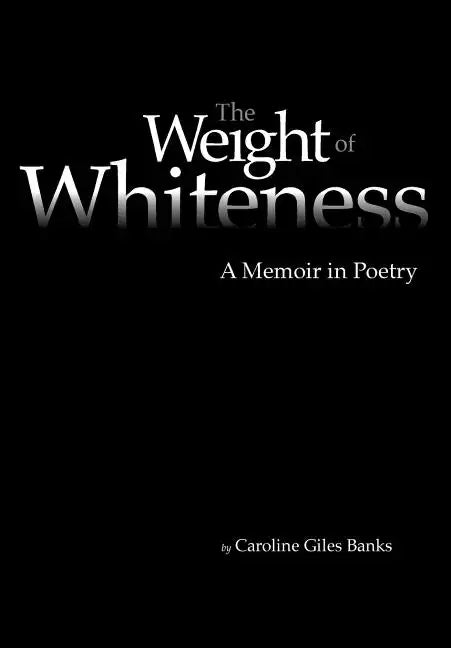 The Weight of Whiteness: A Memoir in Poetry - Paperback