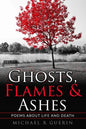 Ghosts, Flames & Ashes: Poems about life and death - Paperback