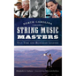 North Carolina String Music Masters: Old-Time and Bluegrass Legends - Hardcover