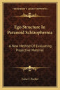 Ego Structure in Paranoid Schizophrenia: A New Method of Evaluating Projective Material - Paperback