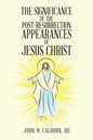 The Significance of the Post Resurrection Appearances of Jesus Christ - Paperback