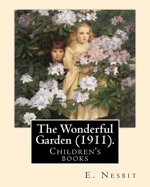 The Wonderful Garden (1911). By: E. Nesbit, illustrated By: H. R. Millar: Children's books - Paperback