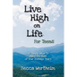 Live High on Life for Teens: 12 Simple Ways to Make the Most of Your Teenage Years - Paperback