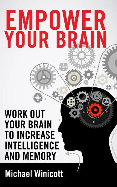 Empower Your Brain: Work out your brain to increase intelligence and memory. Seek new experiences, solve puzzles, play strategy games and - Paperback