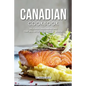 Canadian Cookbook: Delicious Canadian Recipes that will Offer you a Taste of Canada - Paperback