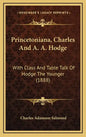 Princetoniana, Charles And A. A. Hodge: With Class And Table Talk Of Hodge The Younger (1888) - Hardcover