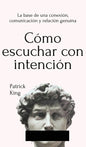 Cómo escuchar con intención: La base de una conexión, comunicación y relación genuina - Hardcover