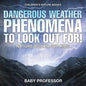 Dangerous Weather Phenomena To Look Out For! - Nature Books for Kids Children's Nature Books - Paperback