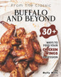 From the Classic Buffalo and Beyond: 30+ Ways to Feed your Chicken Wings Obsession - Paperback