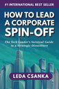 How to Lead a Corporate Spin-Off: The Tech Leader's Survival Guide to a Strategic Divestiture - Paperback