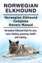 Norwegian Elkhound. Norwegian Elkhound Complete Owners Manual. Norwegian Elkhound book for care, costs, feeding, grooming, health and training. - Paperback