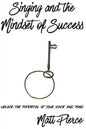 Singing and the Mindset of Success: Unlock the potential of your voice and mind - Paperback