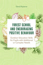 Forest School and Encouraging Positive Behaviour: Outdoor Education Skills for Pupils with Additional or Complex Needs - Paperback