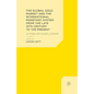 The Global Gold Market and the International Monetary System from the Late 19th Century to the Present: Actors, Networks, Power - Paperback