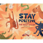 Stay Positive: A Children's Picture Book - Hardcover