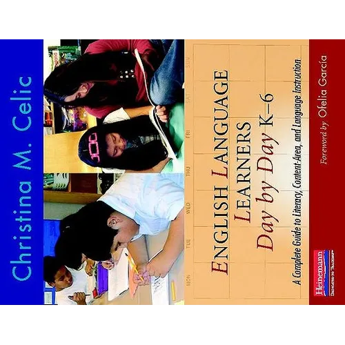 English Language Learners Day by Day, K-6: A Complete Guide to Literacy, Content-Area, and Language Instruction - Paperback