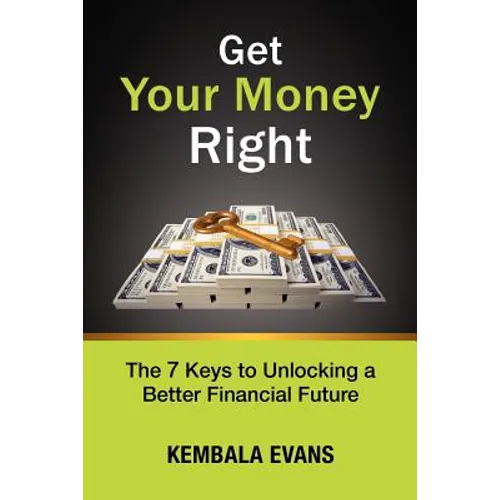 Get Your Money Right: The 7 Keys to Unlocking a Better Financial Future - Paperback
