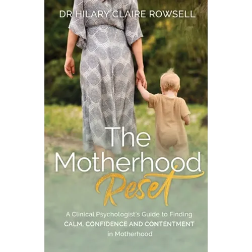 The Motherhood Reset: A Clinical Psychologist's Guide to Finding Calm, Confidence and Contentment in Motherhood - Paperback