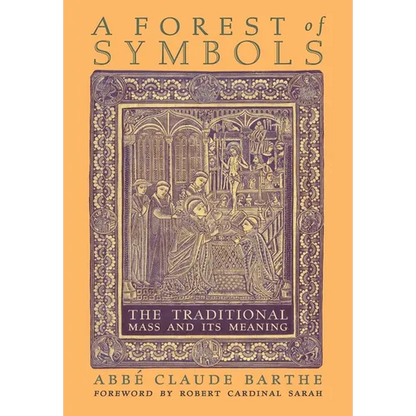 A Forest of Symbols: The Traditional Mass and Its Meaning - Hardcover
