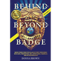 BEHIND AND BEYOND THE BADGE - Volume II: More Stories from the Village of First Responders with Cops, Firefighters, Ems, Dispatchers, Forensics, and V - Paperback