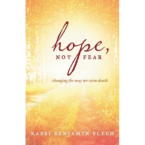 Hope, Not Fear: A Guide to Changing the Way We View Death - Paperback
