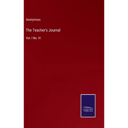 The Teacher's Journal: Vol. I No. VI - Hardcover