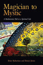 Magician to Mystic: A Mediumistic Path to a Spiritual Life - Paperback