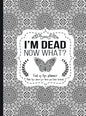 I'm Dead Now What?: End of life planner - Hardcover edition - Hardcover