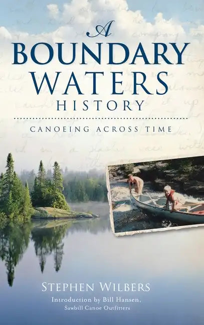 A Boundary Waters History: Canoeing Across Time - Hardcover