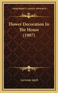 Flower Decoration In The House (1907) - Hardcover