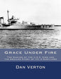 Grace Under Fire: The Sinking of the U.S.S. Sims and the Amazing Story of its 13 Survivors - Paperback