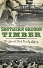 Southern Oregon Timber: The Kenneth Ford Family Legacy - Hardcover