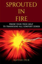 Sprouted In Fire: Know your true self to transcend all comfort zones - Paperback