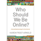 Who Should We Be Online?: A Social Epistemology for the Internet - Hardcover