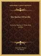 The Barber Of Seville: A Comic Opera, In Three Acts (1856) - Hardcover