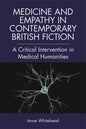 Medicine and Empathy in Contemporary British Fiction: A Critical Intervention in Medical Humanities - Paperback