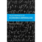 False Prophets of Economics Imperialism: The Limits of Mathematical Market Models - Hardcover