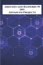 Arduino and Rasperry Pi DIY Advanced Projects Handson: DIY LED Music Spectrum utilizing NeoPixel, QR Code Scanner, Bluetooth Communication, Smart Ener - Paperback