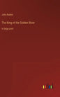 The King of the Golden River: in large print - Hardcover